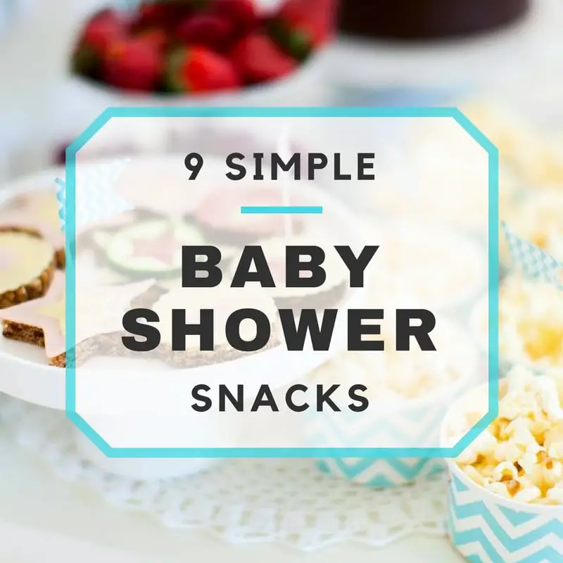 9 Easy-Peasy Baby Shower Snacks that will Fly Off the Snack Table!